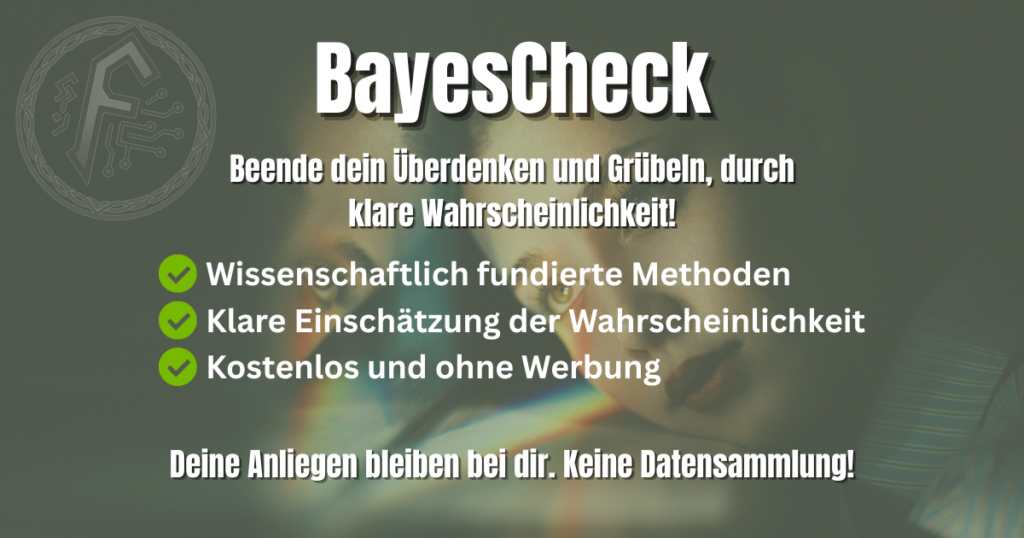 BayesCheck ist deine Erste Hilfe ein Gedankengang einzuschätzen. Ist die Möglichkeit hoch das man belogen wird und aggieren sollte oder eben nicht.